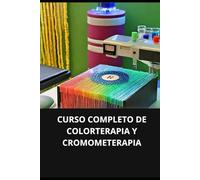 CURSO COMPLETO DE COLORTERAPIA Y CROMOMETERAPIA