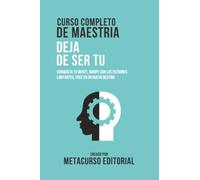 Curso Completo De Maestria Deja De Ser Tu: Conquista Tu Mente, Rompe Con Los Patrones Limitantes, Cree En Un Nuevo Destino