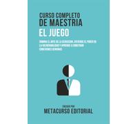 Curso Completo De Maestria El Juego: Domina El Arte De La Seduccion, Entiende El Poder De La Vulnerabilidad Y Aprende A Construir Conexiones Genuinas