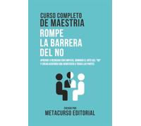 Curso Completo De Maestria Rompe La Barrera Del No: Aprende A Negociar Con Empatia, Dominar El Arte Del "No" Y Crear Acuerdos Que Beneficien A Todas Las Partes
