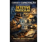 Curso de Capacitação para o Exercício da Atividade de Detetive Particular: Teoría e Tecnicas Avançadas