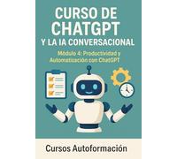 Curso de ChatGPT y la IA Conversacional: Módulo 4: Productividad y Automatización con ChatGPT