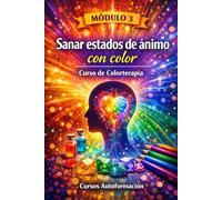 Curso de Colorterapia: Módulo 3 - Sanar estados de ánimo con color