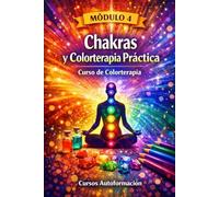 Curso de Colorterapia: Módulo 4 - Chakras y Colorterapia Práctica