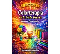 Curso de Colorterapia: Módulo 5 - Colorterapia en la Vida Diaria