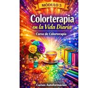 Curso de Colorterapia: Módulo 5 - Colorterapia en la Vida Diaria