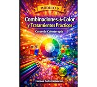 Curso de Colorterapia: Módulo 6 - Combinaciones de Color y Tratamientos Prácticos