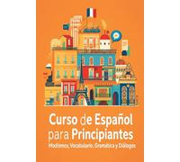 Curso de Español para Principiantes (A1-A2): Modismos, Vocabulario, Gramática y Diálogos