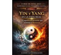 Curso de Feng Shui: transforma tu casa, transforma tu vida: MÓDULO 2: Yin y Yang en la vida real - El equilibrio invisible que sostiene tu bienestar