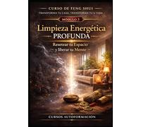 Curso de Feng Shui: transforma tu casa, transforma tu vida: MÓDULO 3: Limpieza energética profunda - Resetear tu espacio y liberar tu mente