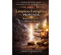 Curso de Feng Shui: transforma tu casa, transforma tu vida: MÓDULO 3: Limpieza energética profunda - Resetear tu espacio y liberar tu mente