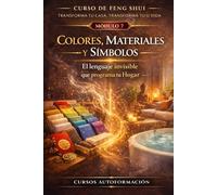 Curso de Feng Shui: transforma tu casa, transforma tu vida: MÓDULO 7: Colores, materiales y símbolos - El lenguaje invisible que programa tu hogar