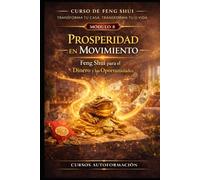 Curso de Feng Shui: transforma tu casa, transforma tu vida: MÓDULO 8: Prosperidad en movimiento - Feng Shui para el dinero y las oportunidades