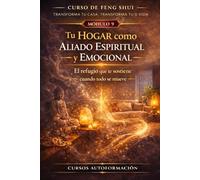 Curso de Feng Shui: transforma tu casa, transforma tu vida: MÓDULO 9: Tu hogar como aliado espiritual y emocional - El refugio que te sostiene cuando todo se mueve