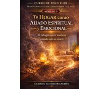 Curso de Feng Shui: transforma tu casa, transforma tu vida: MÓDULO 9: Tu hogar como aliado espiritual y emocional - El refugio que te sostiene cuando todo se mueve