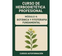 Curso de Herbodietética Profesional: Módulo 4: Botánica y Fitoterapia Fundamental