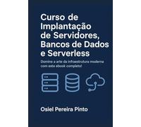 Curso de Implantação de Servidores, Bancos de Dados e Serverless: Domine a arte da infraestrutura moderna com este ebook completo!