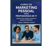 Curso de Marketing Pessoal para Profissionais de TI: Domine sua carreira e alcance o sucesso profissional
