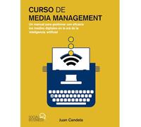 Curso de Media Management: Un manual para gestionar con eficacia los medios digitales en la era de la inteligencia artificial
