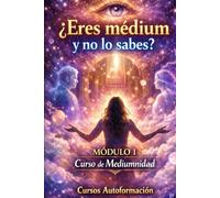 Curso de Mediumnidad: Módulo 1 - ¿Eres medium y no lo sabes?