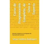 Curso de Programación Completo, de Cero a Experto: ¡Aprende a programar en los lenguajes más importantes del momento!
