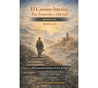 Curso de Taoísmo: El Arte de fluir - Un Camino Práctico hacia la Calma, el Equilibrio y el Poder Interior: MÓDULO 8 - El Camino Interior: Paz, Propósito y Libertad