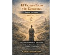 Curso de Taoísmo: El Arte de fluir - Un Camino Práctico hacia la Calma, el Equilibrio y el Poder Interior: MÓDULO 8 - El Camino Interior: Paz, Propósito y Libertad