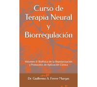 Curso de Terapia Neural y Biorregulación: Volumen II: Biofísica de la Repolarización y Protocolos de Aplicación Clínica
