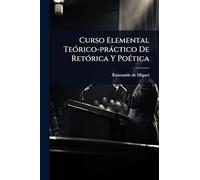 Curso Elemental TeÃ3rico-pràctico De RetÃ3rica Y PoÃ(c)tica