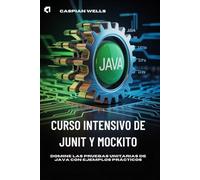 CURSO INTENSIVO DE JUNIT Y MOCKITO: Domine las pruebas unitarias de Java con ejemplos prácticos