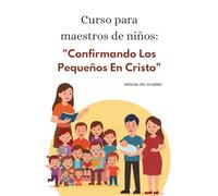 Curso para maestro de niños "Confirmando los pequeños en Cristo": Manual del alumno