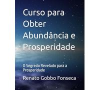 Curso para Obter Abundância e Prosperidade: O Segredo Revelado para a Prosperidade