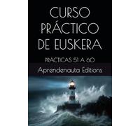 CURSO PRÁCTICO DE EUSKERA: PRÁCTICAS 51 A 60