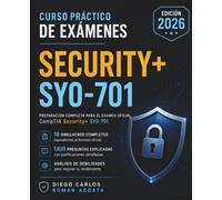 Curso Práctico de Exámenes Security+ SY0-701: 18 Exámenes Completos y 1.620 Preguntas con Justificaciones Detalladas, Análisis de Distractores y Consejos para el Éxito | Edición 2026