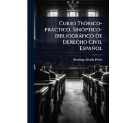 Curso TeÃ3rico-pràctico, SinÃ3ptico-bibliogràfico De Derecho Civil Español