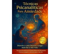 Curso técnicas para Combater Ansiedade - Psicanálise Aplicada a Ansiedade: Manual Completo de Especialização em Ansiedade - Psicanálise