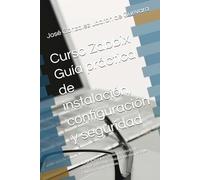 Curso Zabbix Guía práctica de instalación, configuración y seguridad: Guía práctica para administradores de sistemas y DevOps: instalación completa de Zabbix y complementos.
