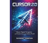 Cursor 2.0: Master Digital Navigation and Productivity for the Modern World