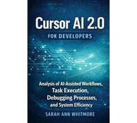 Cursor AI 2.0 for Developers: Analysis of AI-Assisted Workflows, Task Execution, Debugging Processes, and System Efficiency