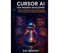 Cursor AI for Modern Developers: Practical Playbooks for Smarter Coding, Rapid Refactoring, and AI-Orchestrated Project Workflows