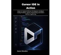 Cursor IDE in Action: Master AI-Assisted Software Development, Intelligent Coding Workflows, Agentic Programming, and Modern Software Engineering