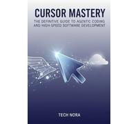 Cursor Mastery: The Definitive Guide to Agentic Coding and High-Speed Software Development