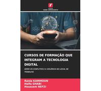 CURSOS DE FORMAÇÃO QUE INTEGRAM A TECNOLOGIA DIGITAL: GERIR OS CONFLITOS E A VIOLÊNCIA NO LOCAL DE TRABALHO