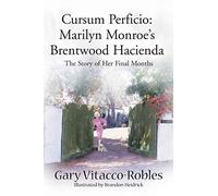 Gary Vitacco-Robl Cursum Perficio: Marilyn Monroe's Brentwood Hacien (Tascabile)