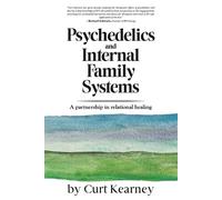 Curt Kearney Psychedelics and Internal Family Systems (Tascabile)