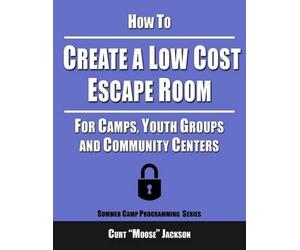 Curt Moose Jackson How to Create a Low Cost Escape Room (Tascabile)