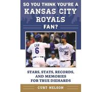 Curt Nelson So You Think You're a Kansas City Royals Fan? (Tascabile)