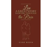 Curt Riess Live a Great Story: Dancing Through the Rain (Copertina rigida)