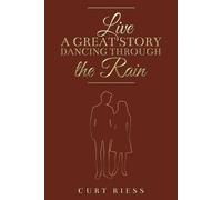 Curt Riess Live a Great Story: Dancing Through the Rain (Tascabile)