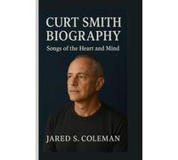 CURT SMITH BIOGRAPHY: Songs of the Heart and Mind